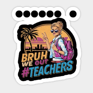 Bruh We Out - Women Teachers Funny Last Day of School Sticker